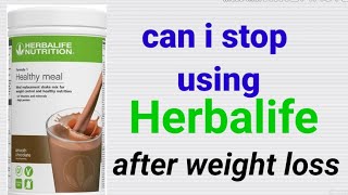 can i stop using Herbalife after weight loss || Herbalife weightloss|| herbalife products||