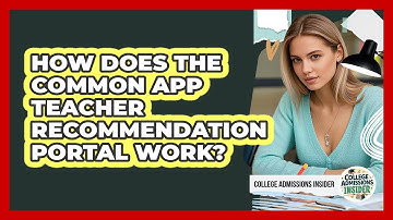 How Does The Common App Teacher Recommendation Portal Work? - College Admissions Insider