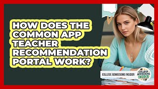 Celebrity How Does The Common App Teacher Recommendation Portal Work? - College Admissions Insider Net Worth