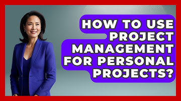 How To Use Project Management For Personal Projects? - The Personal Growth Path