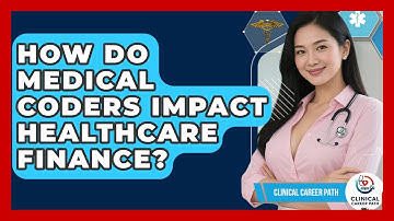 How Do Medical Coders Impact Healthcare Finance? - Clinical Career Path