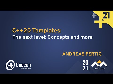 C++20 Templates: The next level: Concepts and more - Andreas Fertig - CppCon 2021 - C++20 Templates: The next level: Concepts and more - Andreas Fertig - CppCon 2021