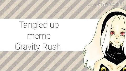 Tangled up [MEME] ~Gravity Rush~