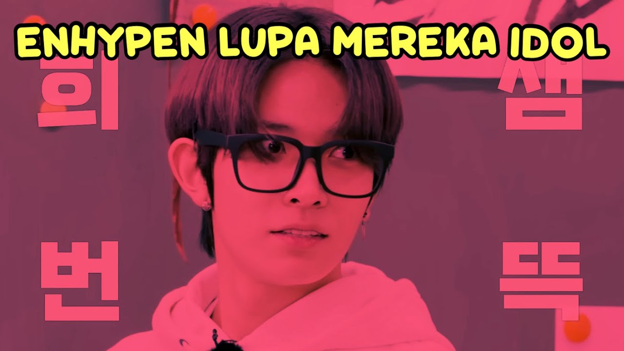 ketika enhypen lupa mereka idol pt. 6