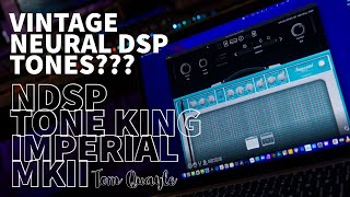 VINTAGE NEURAL DSP TONES!!! | Tone King Imperial MkII Amp Model | TOM QUAYLE DEMO