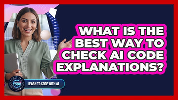 What Is The Best Way To Check AI Code Explanations?