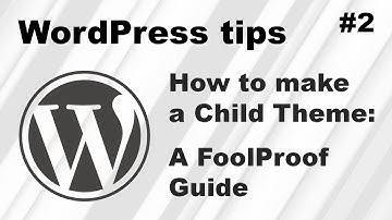 How to make a Child Theme for your Wordpress Website - A foolproof guide