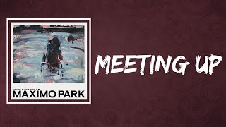 Maxïmo Park - Meeting Up (Lyrics)