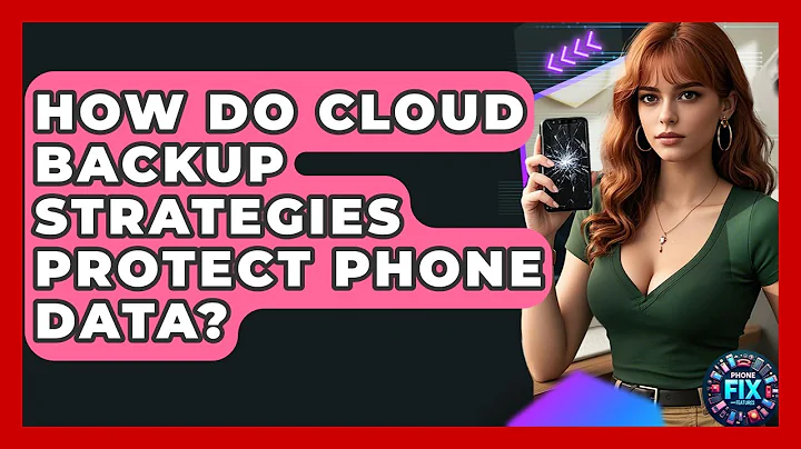How Do Cloud Backup Strategies Protect Phone Data? - Phone Fix and Features