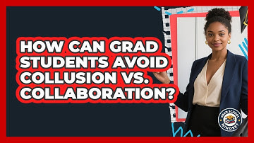 How Can Grad Students Avoid Collusion Vs. Collaboration? - Grad School Mindset