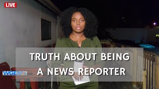 What it's Really Like Being a News Reporter