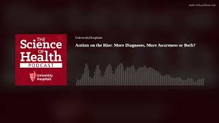 Autism on the Rise: More Diagnoses, More Awareness or Both?