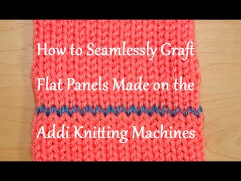 How To Seamlessly Graft Flat Panels Made On The Addi Knitting Machines Yay For Yarn