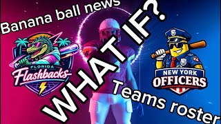 Banana ball news: what if? Teams roster!
