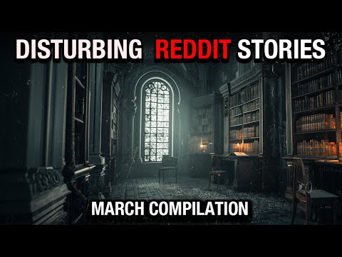 True Disturbing Reddit Posts Compilation - March '24 edition