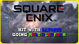 Square Enix Layoffs and Multiplatform Strategy