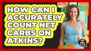 How Can I Accurately Count Net Carbs On Atkins?