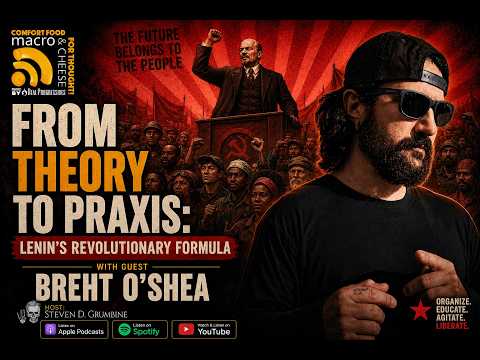 From Theory to Praxis: Lenin's Revolutionary Formula w/ Breht O'Shea