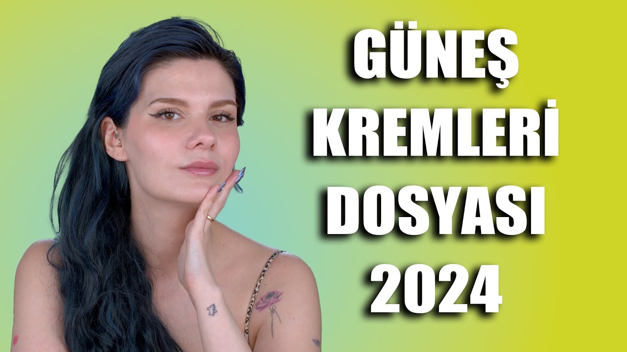 Güneş Kremleri Dosyası 2024  | Her Cilt Tipine Göre Güneş Kremi Önerisi Part 1