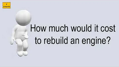 How Much Would It Cost To Rebuild An Engine?
