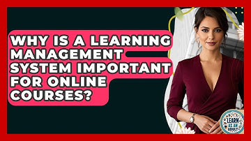 Why Is A Learning Management System Important For Online Courses? - Learn As An Adult