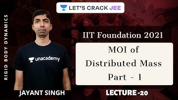 L20: MOI of Distributed Mass Part - 1 | Rigid Body Dynamics | IIT-Foundation | Jayant Singh