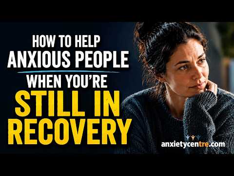 How Do You Help Anxious People Who Come To You For Help When You Are Still In Recovery Yourself?