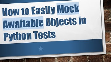 How to Easily Mock Awaitable Objects in Python Tests