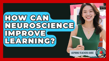 How Can Neuroscience Improve Learning? - Aspiring Teacher Guide