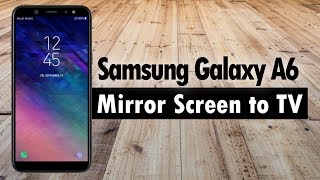 Samsung Galaxy A6 - How to Mirror Your Screen to a TV (Connect to TV)