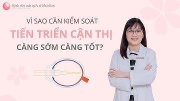 Vì sao cần kiểm soát tiến triển cận thị càng sớm càng tốt | Bệnh viện mắt quốc tế Nhật Bản