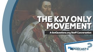 What is the KJV Only movement, and is it biblical? - GotQuestions.org Podcast Episode 22