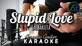 Video thumbnail of "Stupid Love by Salbakuta (Lyrics) | Acoustic Guitar Karaoke | TZ Audio Stellar X3"