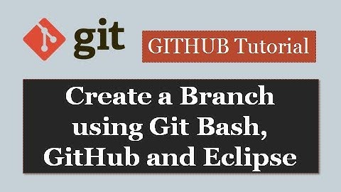 Github Tutorials - 6. How to create a branch using gitbash, github  and eclipse