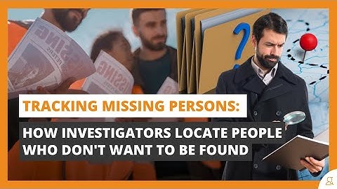 Tracking Missing Persons — How Investigators Find People Who Don’t Want to Be Found