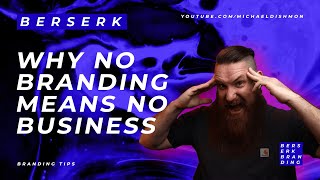 Why No Branding Could Mean No Business