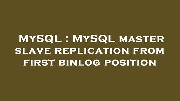 MySQL : MySQL master slave replication from first binlog position