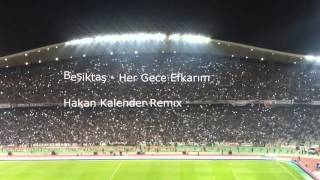 Beşiktaş - Her Gece Efkarım (Hakan Kalender Remıx)