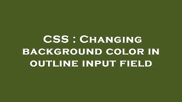 CSS : Changing background color in outline input field