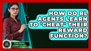 How Do RL Agents Learn To 'cheat' Their Reward Function? - AI and Machine Learning Explained