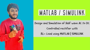 Design and Simulation of Half wave AC to DC Controlled rectifier with RL- Load using MATLAB|SIMULINK
