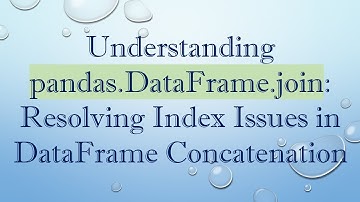 Understanding pandas.DataFrame.join: Resolving Index Issues in DataFrame Concatenation