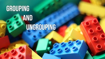 Lecture 22 – Grouping and Ungrouping