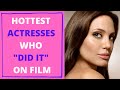 5 Hottest Actresses Who ACTUALLY "Did It" On Screen