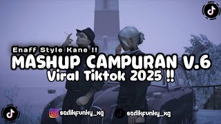 DJ MASHUP CAMPURAN V.6 ENAFF STYLE VIRAL TIKTOK 2025 !!