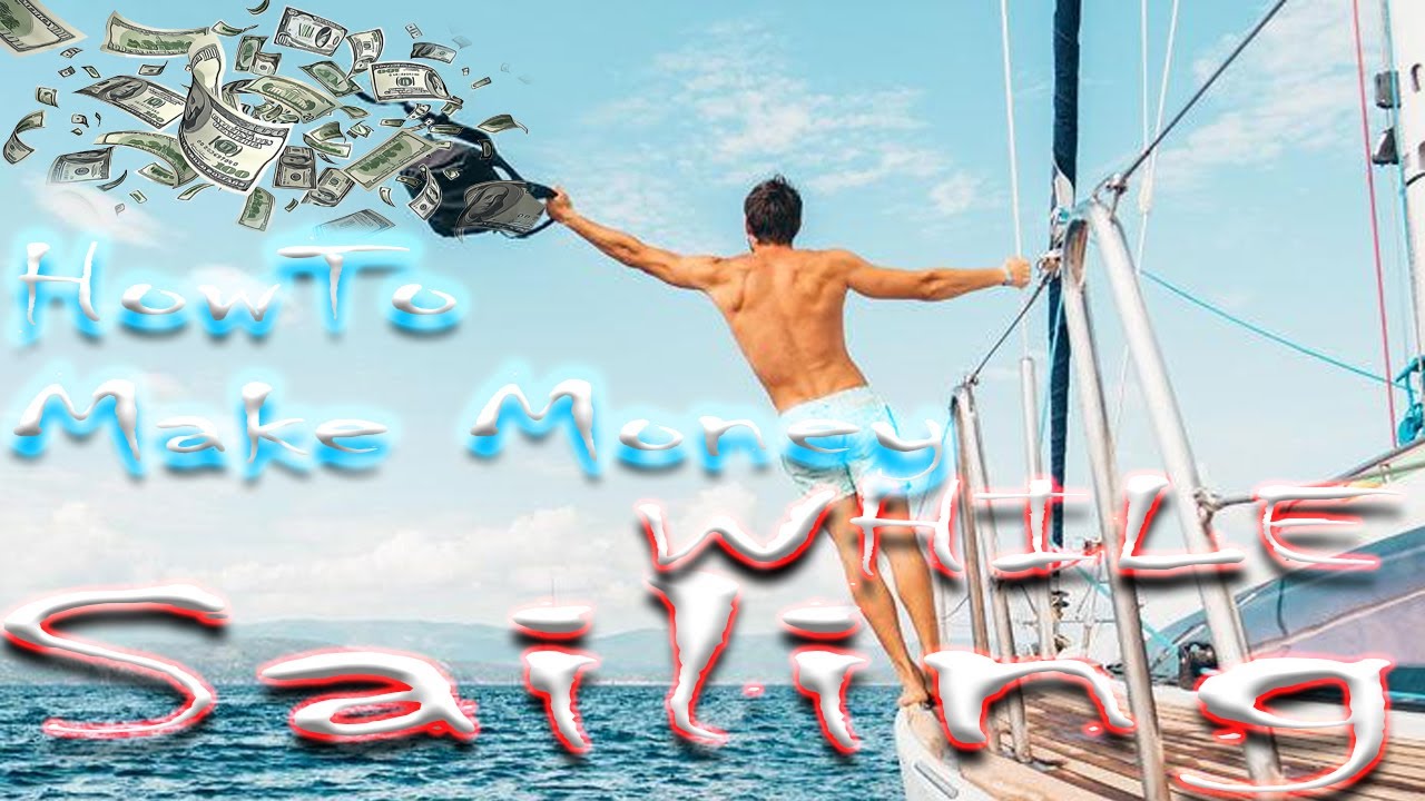 How to make money while sailing full time, sailing, sailboat, Bluewater sailboat, sail