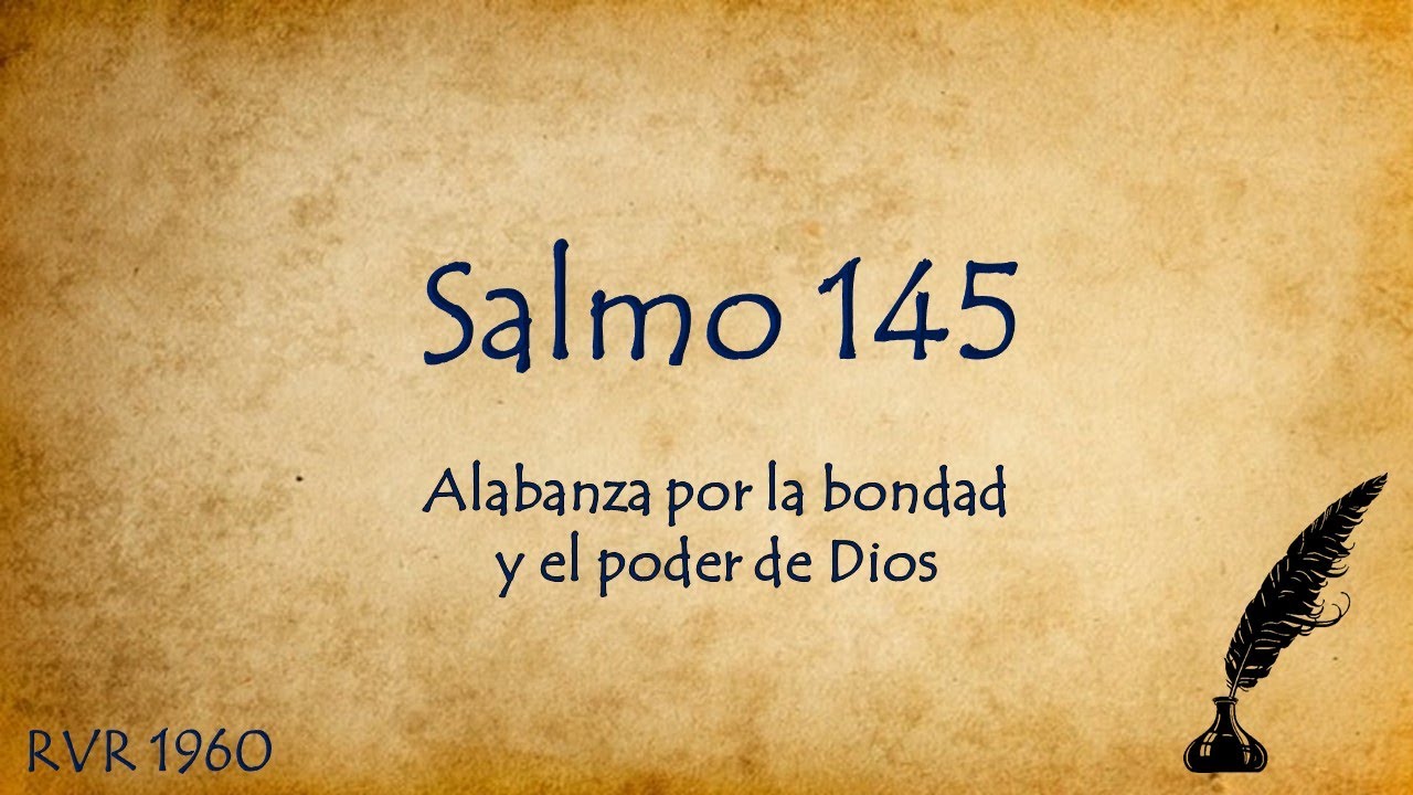 Salmo 145; Alabanza por la bondad y el poder de Dios; RV1960; Letra ...