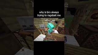 why is bro always trying to ragebait me