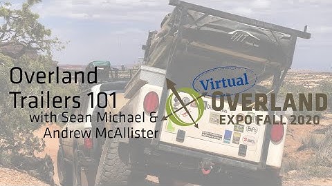 Virtual Overland Expo Fall 2020- Overland Trailers 101