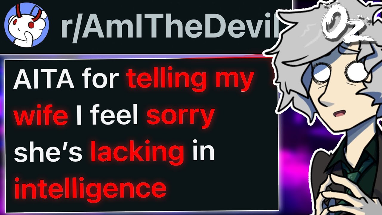 r/AmITheDevil For Telling My Wife She's Lacking in Intelligence